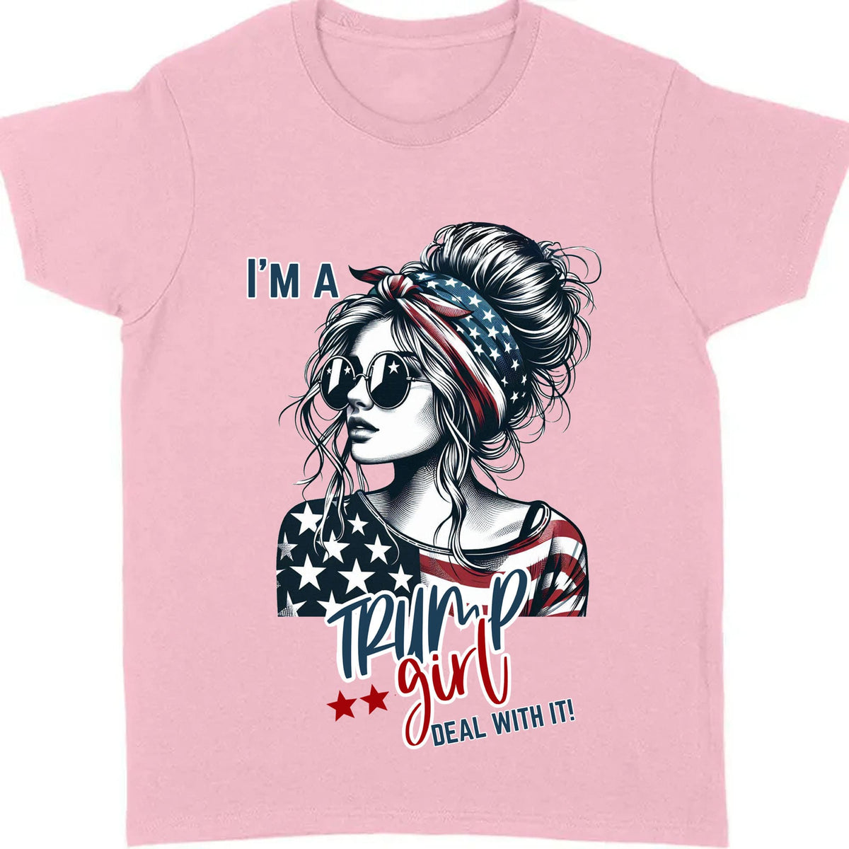 I'm A Trump Girl Deal With It Shirt | Political Tee Shirt | Trump Supporter Shirt Bright T1572 - GOP