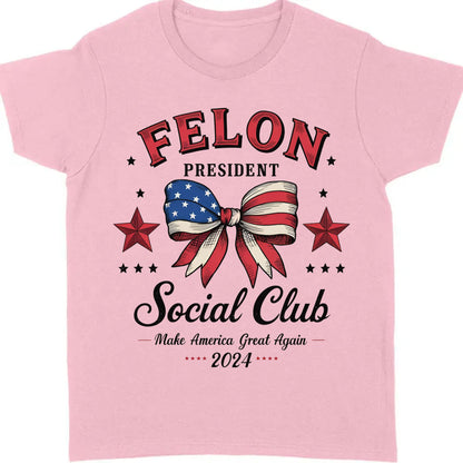 Felon President Social Club | Trump 2024 Shirt | Trump Supporter Shirt Bright T1196 - GOP
