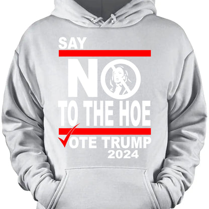 Say No To The Hoe Vote Trump Shirt | Trump Republican Shirt | Trump Supporter Shirt Dark T1570 - GOP