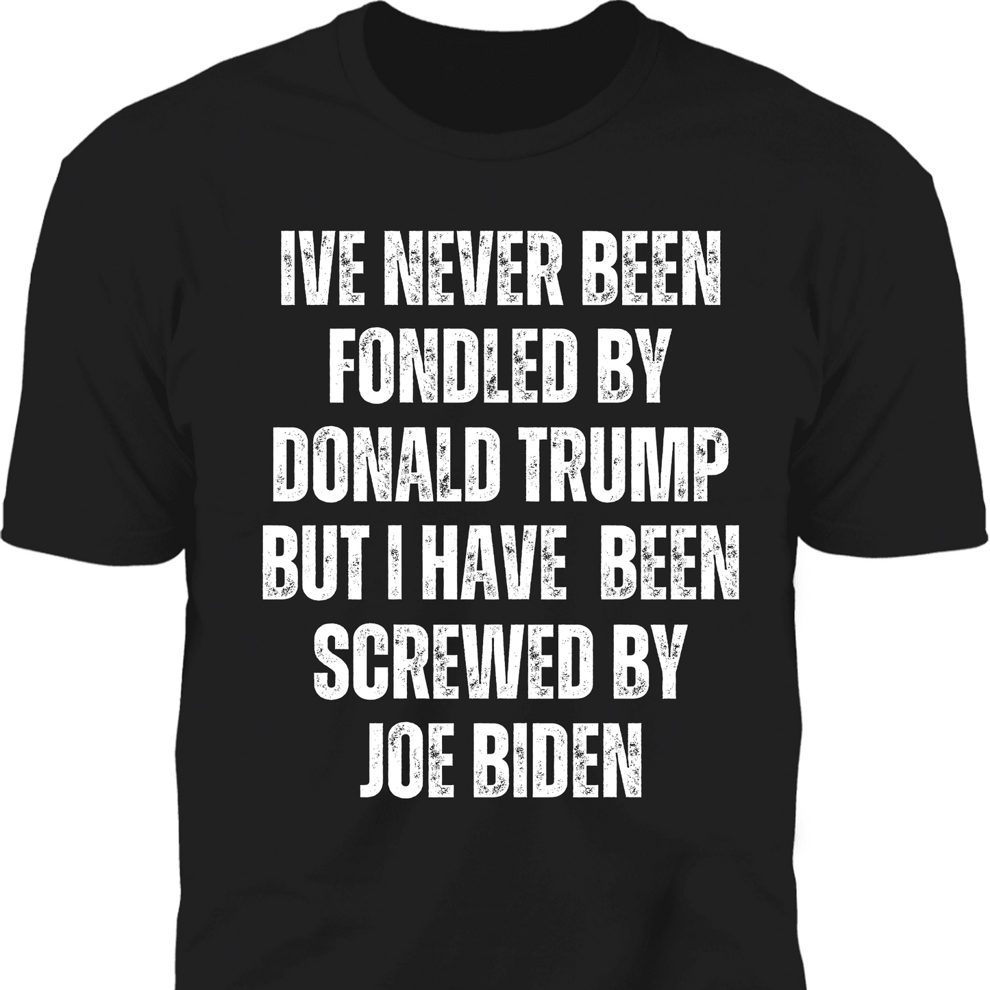 I've Never Been Fondled By Donald Trump Shirt | Donald Trump Homage Shirt | Donald Trump Fan Tees T938 - GOP