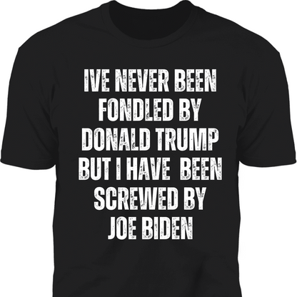 I've Never Been Fondled By Donald Trump Shirt | Donald Trump Homage Shirt | Donald Trump Fan Tees T938 - GOP