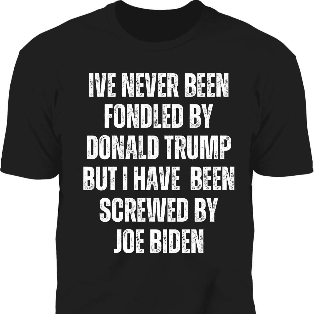 I've Never Been Fondled By Donald Trump Shirt | Donald Trump Homage Shirt | Donald Trump Fan Tees T938 - GOP