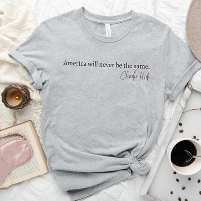 America Will Never Be the Same Charlie Kirk Memorial Shirt | RIP Charlie Kirk True Patriot Tee | Human Rights Apparel 682828