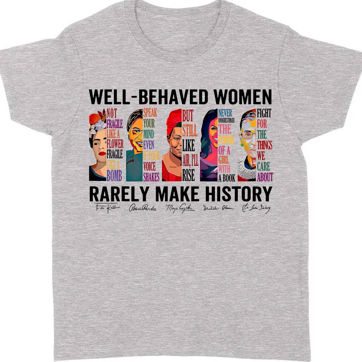 Well Behaved Women Rarely Make History Shirt – Feminist Empowerment Shirt, 8647 Anti Trump, Strong Women’s Rights Bright T-Shirt 682183