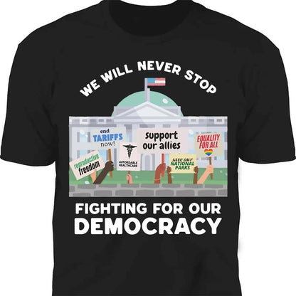 We Will Never Stop Fighting Shirt – 8647 Anti Trump And Resist MAGA Shirt, Political Activism Dark Shirt 682220