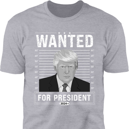 Wanted For President Shirt | Donald Trump Homage Shirt | Donald Trump Fan Tees C902 - GOP