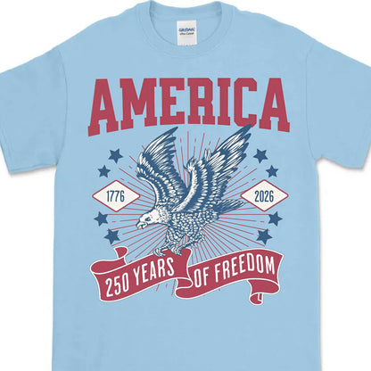 250 Years Of Freedom Shirt | Happy 250th Birthday USA Shirt | America 250th Anniversary Tee | Patriotic Bald Eagle T-Shirt 682586