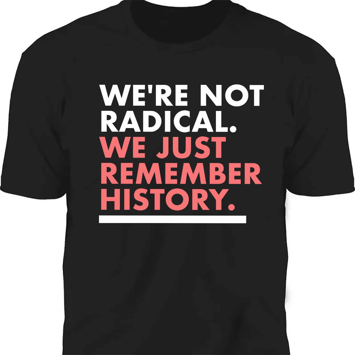 We're Not Radical We Just Remember History Shirt – Dark Shirt 8647 Anti Trump, Anti MAGA Political Shirt, Political Protest Tee 682176