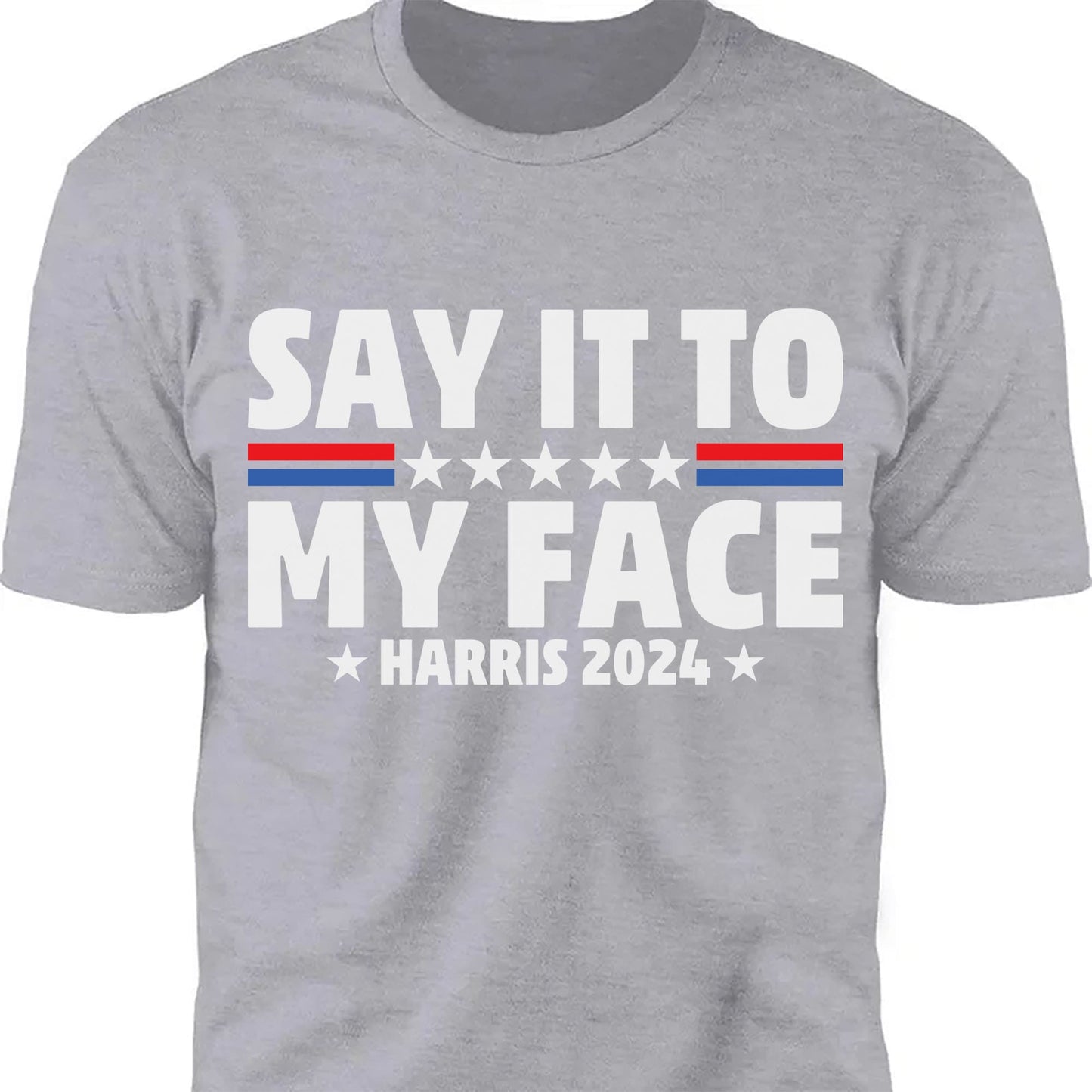 Say It To My Face Shirt | Kamala Harris 2024 | Democrat Shirt Dark T1369 - KH2