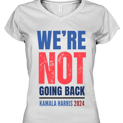 We're Not Going Back Shirt | Kamala Harris 2024 Shirt | Democrat Shirt Bright T1417 - KH2