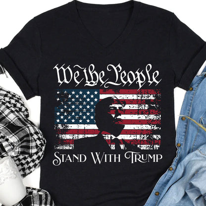 We The People Stand With Trump Shirt | Donald Trump Homage Shirt | Donald Trump Fan Tees C904 - GOP