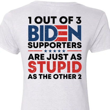 1 Out Of 3 Biden Supporters Shirt | Anti Biden Shirt | Donald Trump Fan Backside Shirt C1029 - GOP