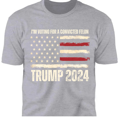 I'm Voting For A Convicted Felon Unisex Shirt | Trump 2024 Shirt | I'm Voting For The Felon Shirt | Shirt Dark C1057 - GOP
