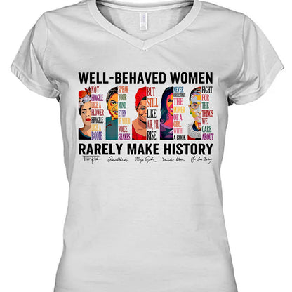 Well Behaved Women Rarely Make History Shirt – Feminist Empowerment Shirt, 8647 Anti Trump, Strong Women’s Rights Bright T-Shirt 682183