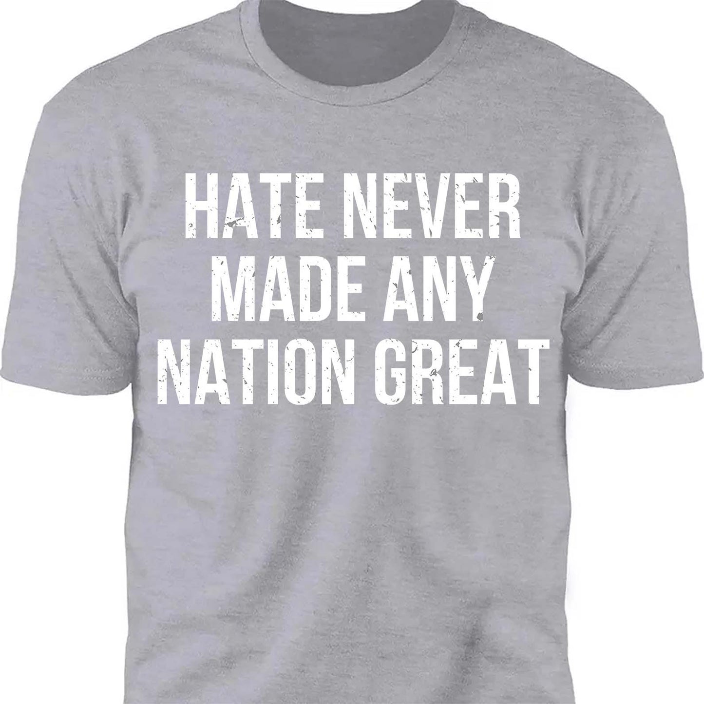 Hate Never Made Any Nation Great Shirt - Political Shirt for Social Activists, Political and Protest Dark Shirt 682204