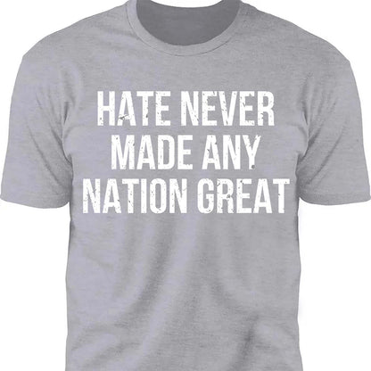 Hate Never Made Any Nation Great Shirt - Political Shirt for Social Activists, Political and Protest Dark Shirt 682204