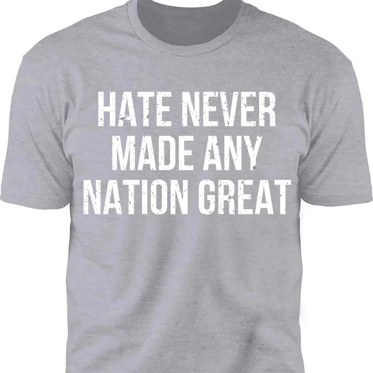 Hate Never Made Any Nation Great Shirt - Political Shirt for Social Activists, Political and Protest Dark Shirt 682204