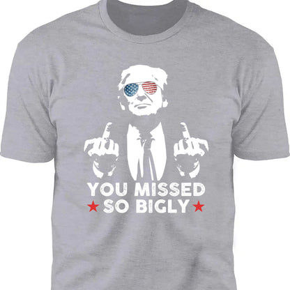 You Missed So Bigly | Trump Fight 2024 Shirt Pennsylvania Rally | Donald Trump Shirt Dark T1164 - GOP