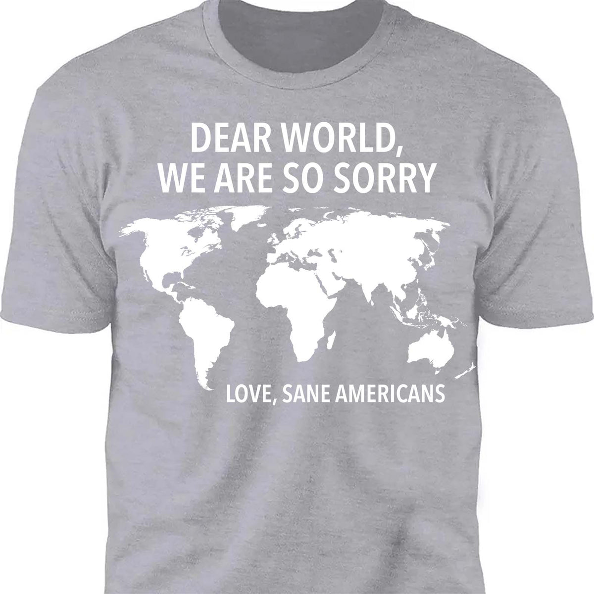 Dear World We Are So Sorry Shirt – 8647 Anti Trump FDT T-Shirt, Anti MAGA Protest Dark Shirt for Sane Americans 682191