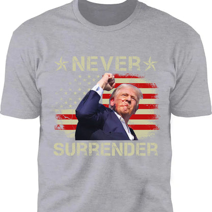 Never Surrender | Trump Fight 2024 Shirt Pennsylvania Rally | Trump Supporters Shirt Dark T1157 - GOP