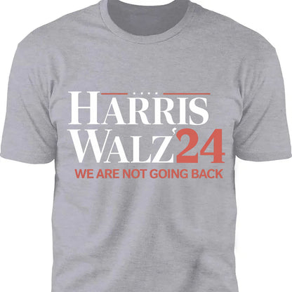 Harris Walz We Are Not Going Back Shirt | Kamala Harris 2024 Shirt | Democrat Shirt Dark T1440 - KH2