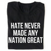 Hate Never Made Any Nation Great Shirt - Political Shirt for Social Activists, Political and Protest Dark Shirt 682204