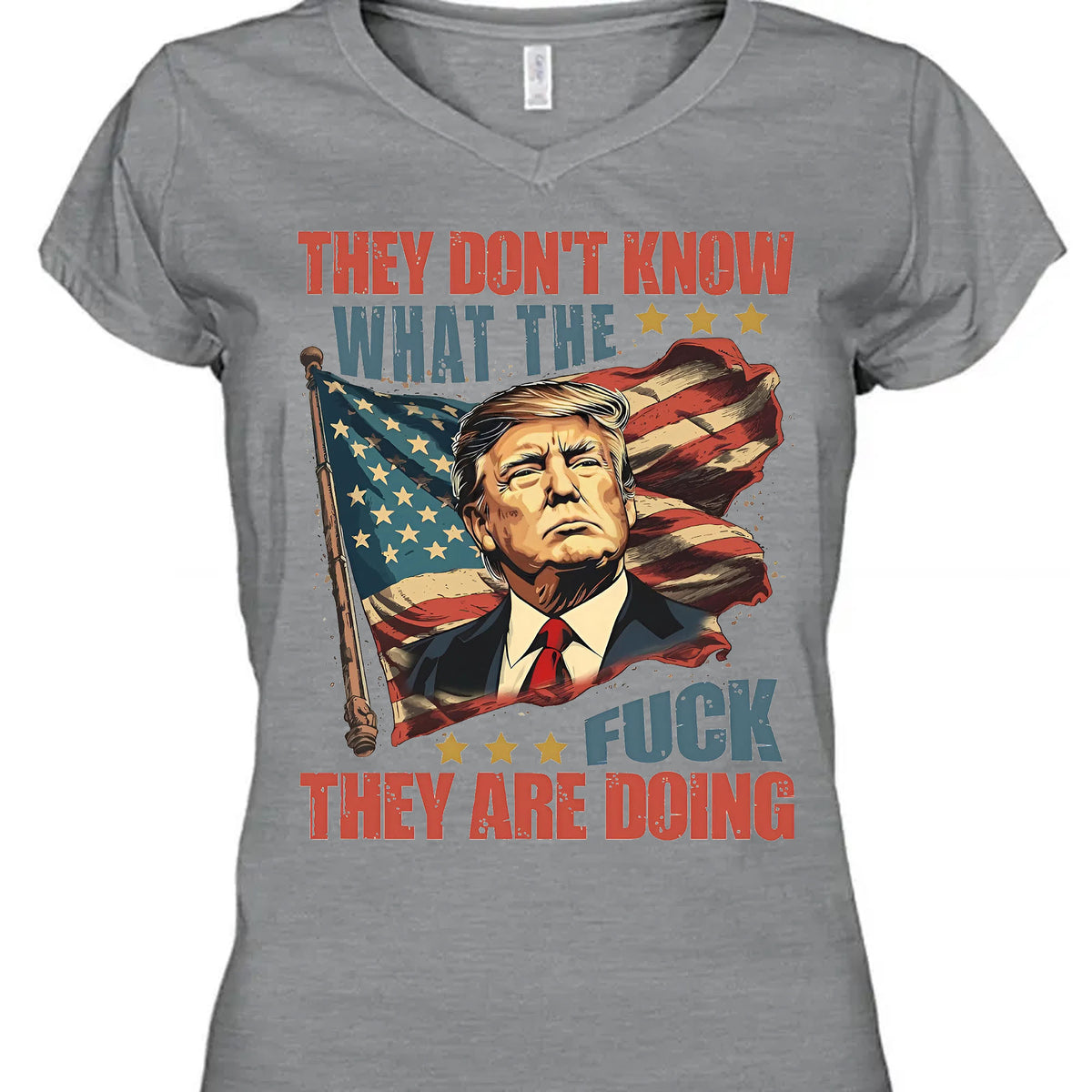 They Don't Know What The F*ck They Are Doing Trump Shirt | Pro Trump T-Shirt | Patriotic Gift For Trump's Supporters 682571 - GOP