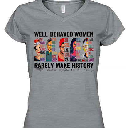 Well Behaved Women Rarely Make History Shirt – Feminist Empowerment Shirt, 8647 Anti Trump, Strong Women’s Rights Bright T-Shirt 682183