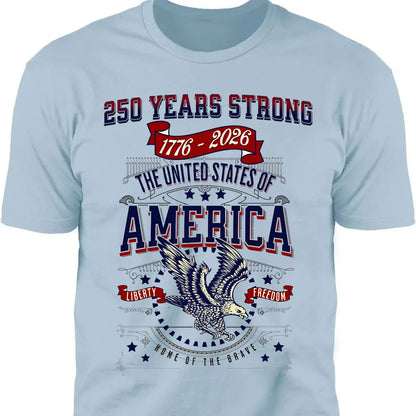 250 Years Strong USA Shirt | Happy 250th Birthday USA Shirt | America 250th Anniversary Tee | Independence Day T-Shirt 682535