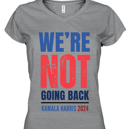 We're Not Going Back Shirt | Kamala Harris 2024 Shirt | Democrat Shirt Bright T1417 - KH2