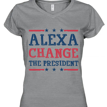 Alexa Change The President Shirt | Political Shirt | Election Bright T-Shirt T1202 - GOP
