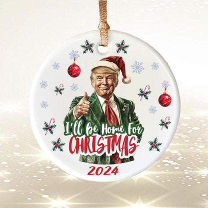 Trump I'll Be Home for Christmas Ceramic Ornament, Humorous Trump Christmas Gift, Trump Ornament M1725 - GOP