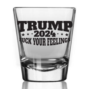 Trump 2024 Fuck Your Feelings Shot Glass 1.5 oz | Trump 47th President Print Shot Glasses M1768 - GOP