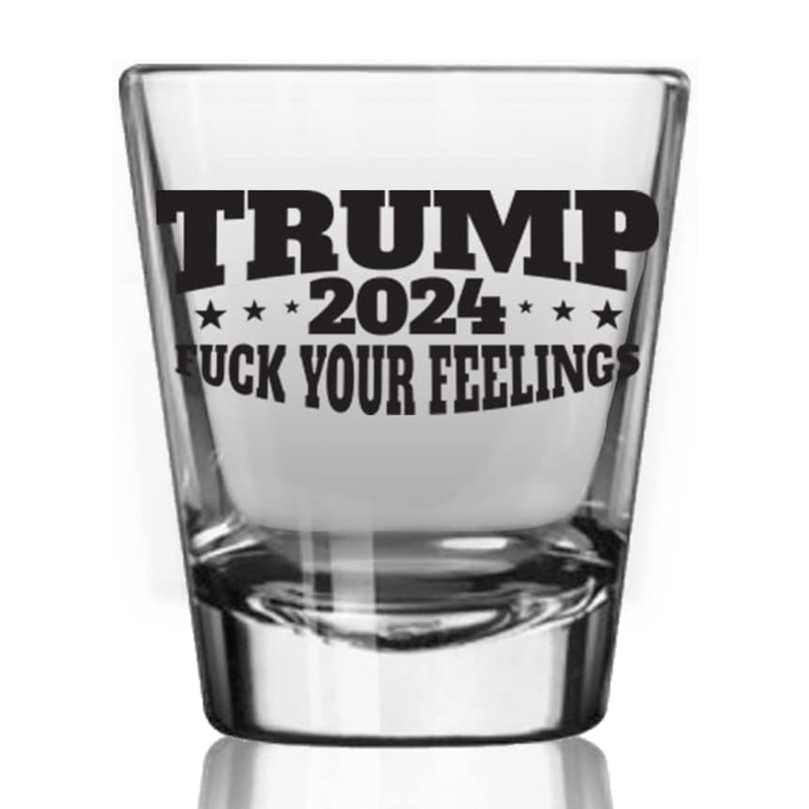 Trump 2024 Fuck Your Feelings Shot Glass 1.5 oz | Trump 47th President Print Shot Glasses M1768 - GOP