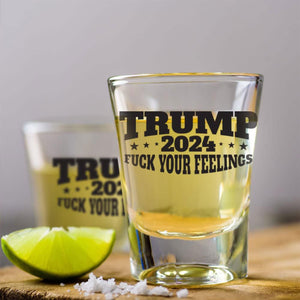 Trump 2024 Fuck Your Feelings Shot Glass 1.5 oz | Trump 47th President Print Shot Glasses M1768 - GOP