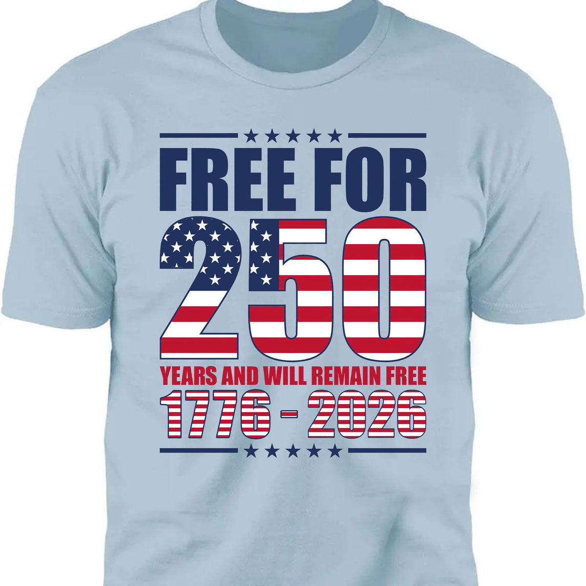 Free For 250 Years And Will Remain Free Shirt | Happy 250th Birthday USA Shirt | America 250th Anniversary T-Shirt 682487