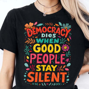 Democracy Dies When Good People Stay Silent Anti-Trump Shirt | Democracy Shirt | Protest Shirt 683358 - WFD