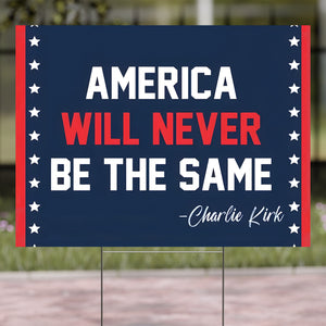 America Will Never Be The Same - Charlie Kirk Yard Sign | Justice For Charlie Kirk Political Memorial Garden Decor 682858