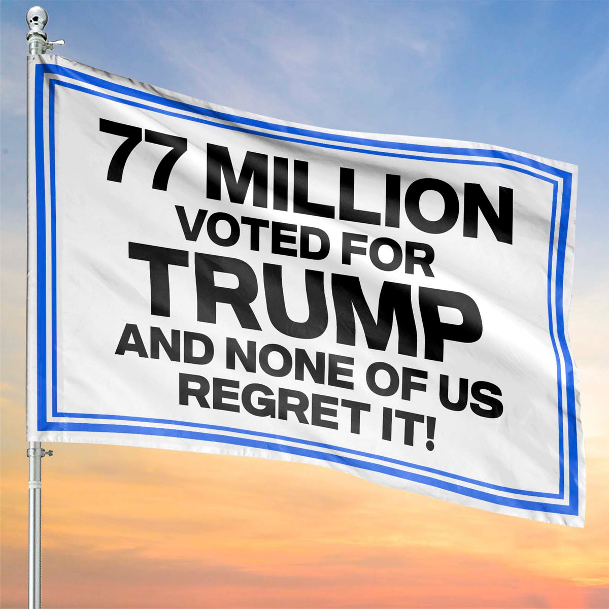 77 Million Voted For Trump - None Of Us Regret It Flag, Republican Supporter House Flag 686330