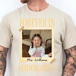 Personalized Forever In Kindergarten Shirt, Custom Childhood Photo Teacher Tee, Back To School Gift 685735