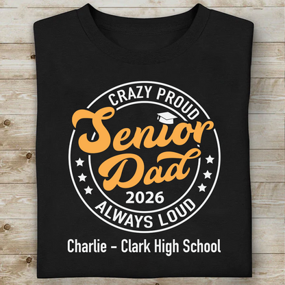 Crazy Proud Senior Mom 2026 - Senior Dad 2026 - Personalized Custom Graduation Shirt C634