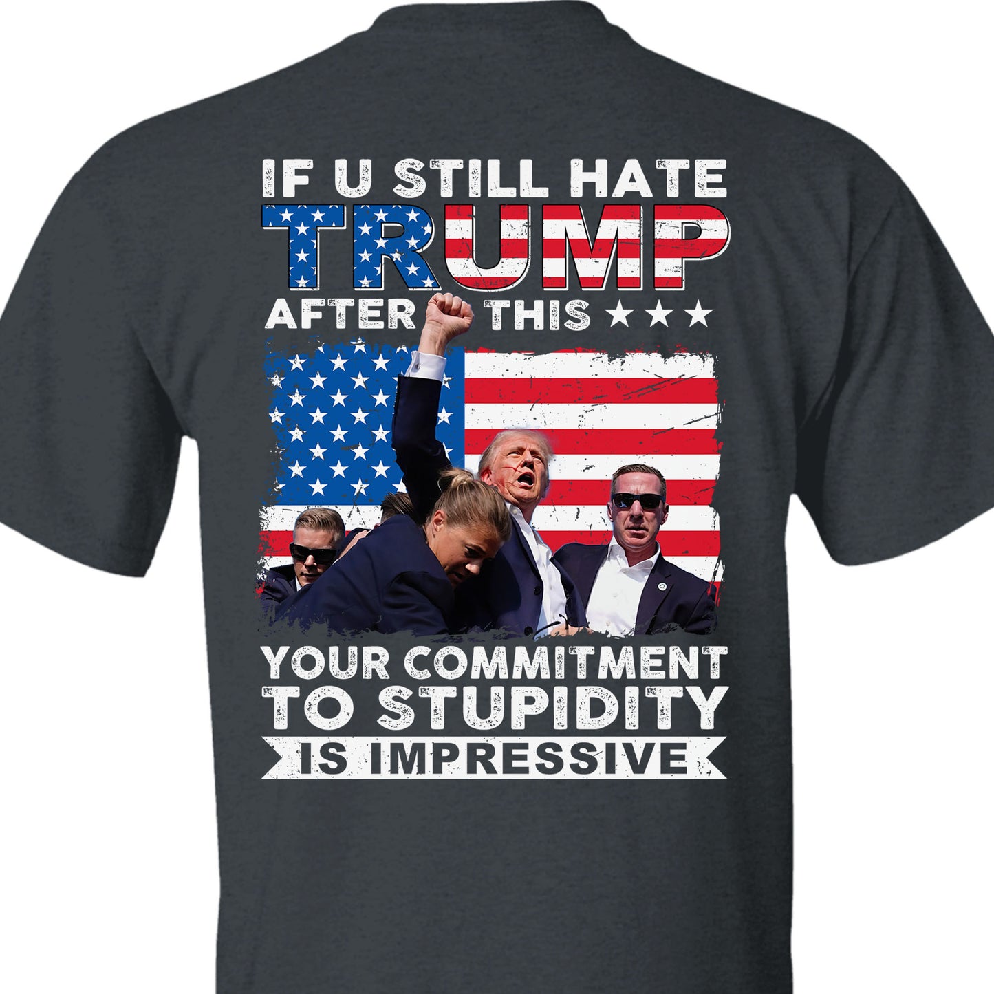 If You Still Hate Trump After Trump Fight | Trump Fight 2024 Shirt | Trump Pennsylvania Rally | Trump 2024 Backside Shirt C1201 - GOP