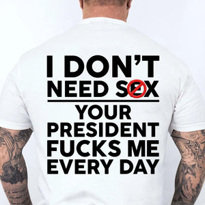 Funny Anti Trump "Your President F Me Every Day" Backside Bright Shirt, Funny Quote Tee 685739