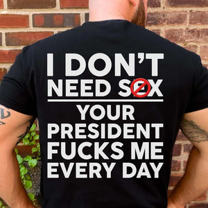 Funny Anti Trump "Your President F Me Every Day" Backside Dark Shirt, Funny Quote Tee 685739