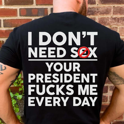 Funny Anti Trump "Your President F Me Every Day" Backside Dark Shirt, Funny Quote Tee 685739