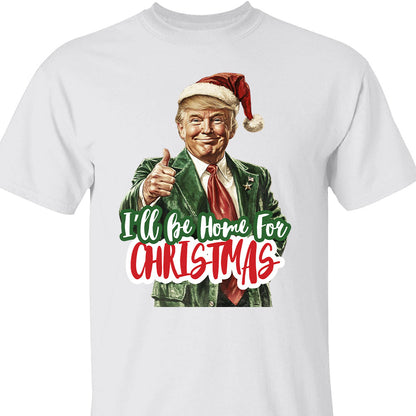 Trump I'll Be Home for Christmas Shirt, Humorous Trump Christmas Sweatshirt, Christmas Republican Sweater C1559 - GOP