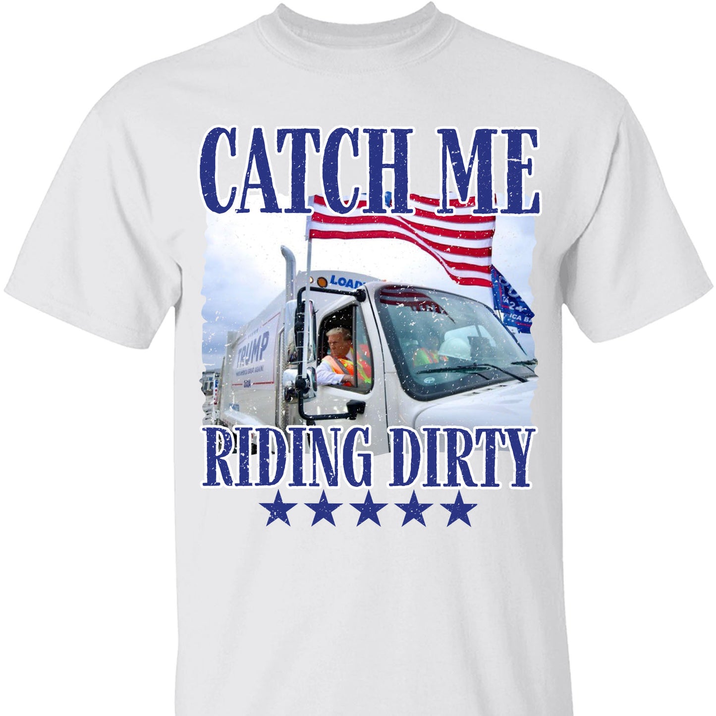 Trump Garbage Man in Trash Truck, Donald Republican Trump Catch Me Riding Dirty, Garbage for Trump 2024 Patriotic Shirt C1693 - GOP