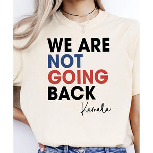 We Are Not Going Back Shirt | Kamala Harris 2024 Shirt | Democrat Front & Back Shirt Bright T1551 - KH2