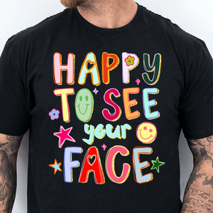 Happy To See Your Face Dark Shirt, Funny Hand Drawn Colorful Tee, Back To School Gift 685463