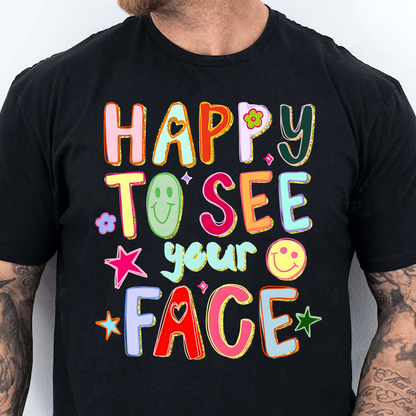 Happy To See Your Face Dark Shirt, Funny Hand Drawn Colorful Tee, Back To School Gift 685463